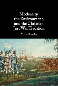 Modernity, the Environment, and the Christian Just War Tradition