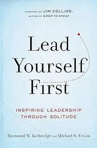 Lead Yourself First Inspiring Leadership Through Solitude