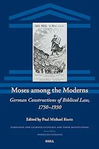 Moses Among the Moderns German Constructions of Biblical Law, 1750-1930