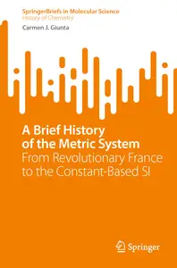 A Brief History of the Metric System From Revolutionary France to the Constant-Based SI