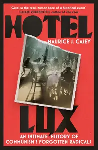 Hotel Lux An Intimate History of Communism’s Forgotten Radicals