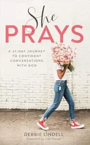 She Prays A 31-Day Journey to Confident Conversations with God