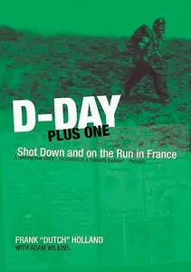 D-Day Plus One Shot Down and on the Run in France