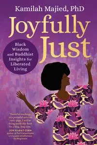 Joyfully Just Black Wisdom and Buddhist Insights for Liberated Living