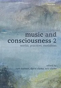 Music and Consciousness 2 Worlds, Practices, Modalities Ed 2