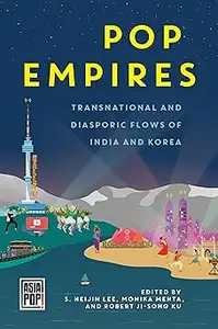 Pop Empires Transnational and Diasporic Flows of India and Korea