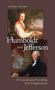 Humboldt and Jefferson A Transatlantic Friendship of the Enlightenment