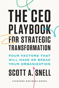 The CEO Playbook for Strategic Transformation Four Factors That Will Make or Break Your Organization