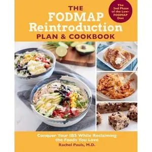 The FODMAP Reintroduction Plan and Cookbook Conquer Your IBS While Reclaiming the Foods You Love