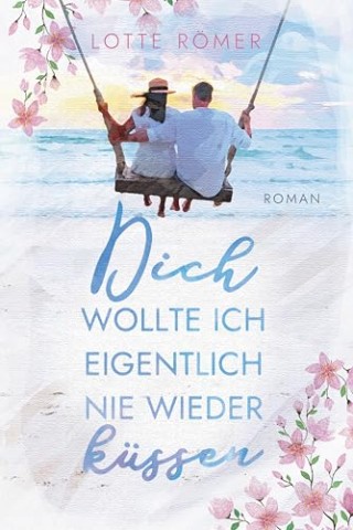 Lotte R&ouml;mer - Dich wollte ich eigentlich nie wieder k&uuml;ssen