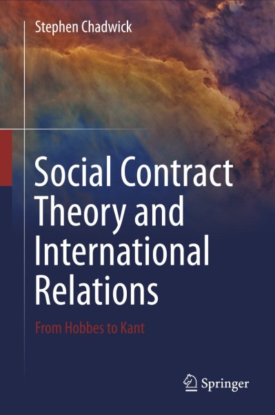 Social Contract Theory and International Relations: From Hobbes to Kant - Stephen Chadwick