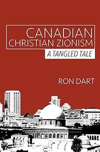 Canadian Christian Zionism A Tangled Tale