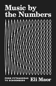 Music by the Numbers From Pythagoras to Schoenberg