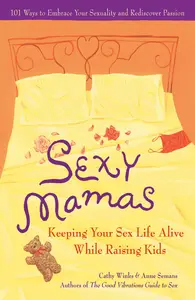 Sexy Mamas Keeping Your Sex Life Alive While Raising Kids