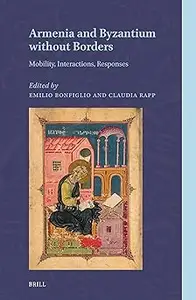 Armenia and Byzantium Without Borders Mobility, Interactions, Responses