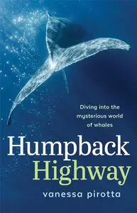 Humpback Highway Diving into the mysterious world of whales