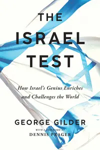 The Israel Test How Israel’s Genius Enriches and Challenges the World