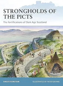 Strongholds of the Picts The fortifications of Dark Age Scotland