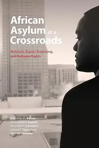 African Asylum at a Crossroads Activism, Expert Testimony, and Refugee Rights