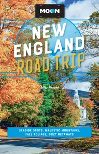 Moon New England Road Trip Seaside Spots, Majestic Mountains, Fall Foliage, Cozy Getaways, 3rd Edition