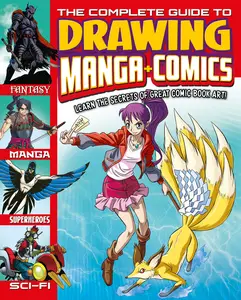 The Complete Guide to Drawing Manga and Comics Learn the Secrets of Great Comic Book Art!