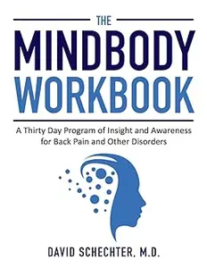 The MindBody Workbook A Thirty Day Program of Insight and Awareness for People with Back Pain and Other Disorders