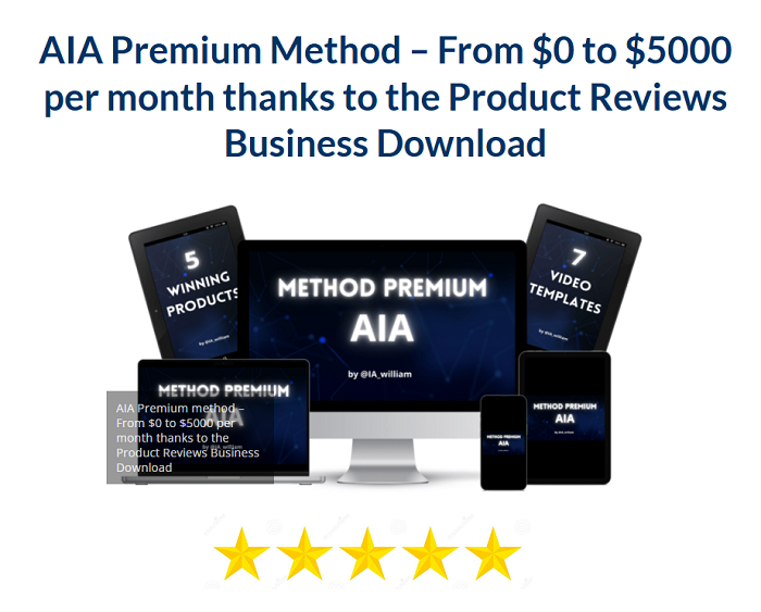 AIA Premium Method – From $0 to $5000 per month thanks to the Product Reviews Business