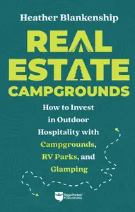 Real Estate Campgrounds How to Invest in Outdoor Hospitality with Campgrounds, RV Parks, and Glamping