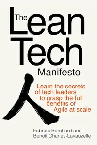 The Lean Tech Manifesto Learn the Secrets of Tech Leaders to Grasp the Full Benefits of Agile at Scale