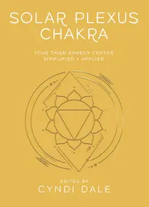 Solar Plexus Chakra Your Third Energy Center Simplified and Applied (Llewellyn’s Chakra Essentials)