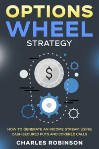 Options Wheel Strategy How to Generate an Income Stream Using Cash Secured Puts and Covered Calls