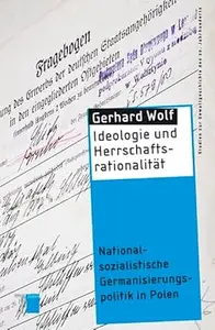 Ideologie und Herrschaftsrationalität Nationalsozialistische Germanisierungspolitik in Polen