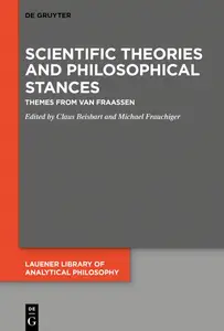 Scientific Theories and Philosophical Stances Themes from van Fraassen