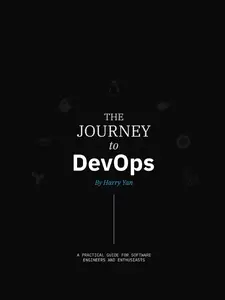 The Journey to DevOps A Practical Guide for Software Engineers and Enthusiasts