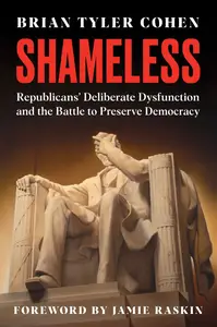 Shameless Republicans’ Deliberate Dysfunction and the Battle to Preserve Democracy