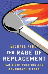 The Rage of Replacement Far Right Politics and Demographic Fear