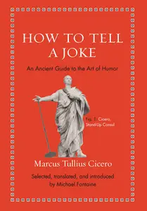 How to Tell a Joke An Ancient Guide to the Art of Humor (Ancient Wisdom for Modern Readers)