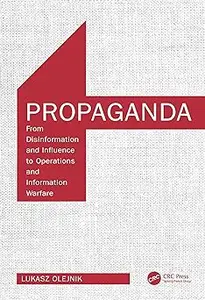 Propaganda From Disinformation and Influence to Operations and Information Warfare