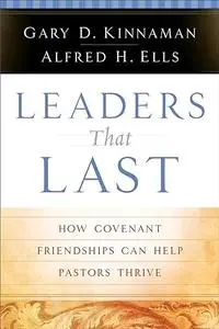 Leaders That Last How Covenant Friendships Can Help Pastors Thrive