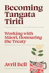 Becoming Tangata Tiriti Working with Maori, Honouring the Treaty