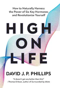 High on Life How to Naturally Harness the Power of Six Key Hormones and Revolutionize Yourself