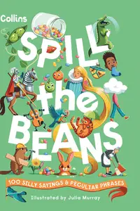 Spill the Beans 100 silly sayings and peculiar phrases