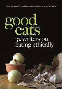 Good Eats 32 Writers on Eating Ethically