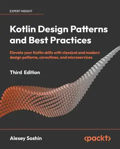 Kotlin Design Patterns and Best Practices – Third Edition Elevate your Kotlin skills with classical and modern design patterns