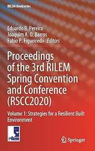 Proceedings of the 3rd RILEM Spring Convention and Conference (RSCC2020) Volume 1 Strategies for a Resilient Built Env