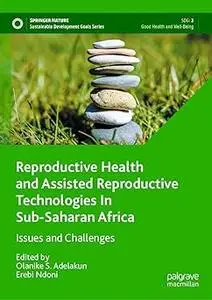 Reproductive Health and Assisted Reproductive Technologies In Sub-Saharan Africa Issues and Challenges