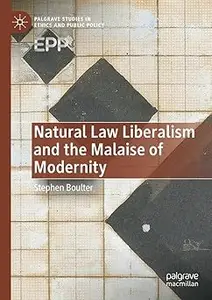 Natural Law Liberalism and the Malaise of Modernity