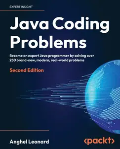 Java Coding Problems Become an expert Java programmer by solving over 250 brand-new, modern, real-world problems