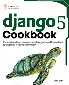 Django 5 Cookbook 70+ problem solving techniques, sample programs