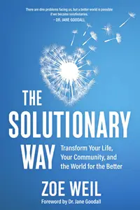 The Solutionary Way Transform Your Life, Your Community, and the World for the Better